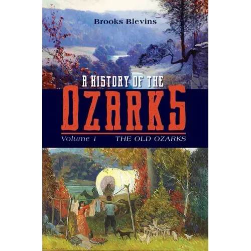 A History of the Ozarks, Volume 1: The Old Ozarks Volume 1