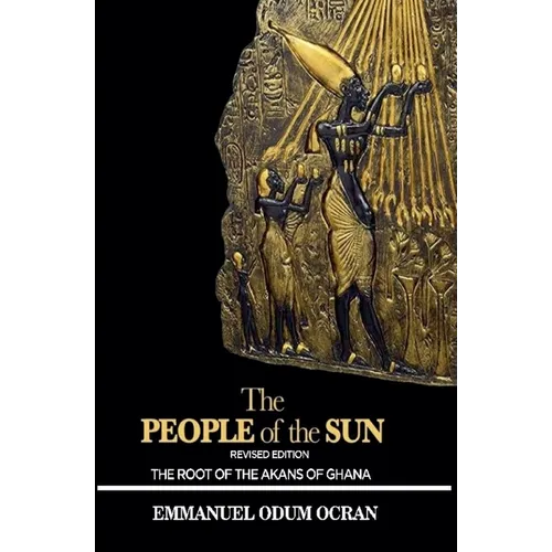 The People of the Sun, the Root of the Akans of Ghana