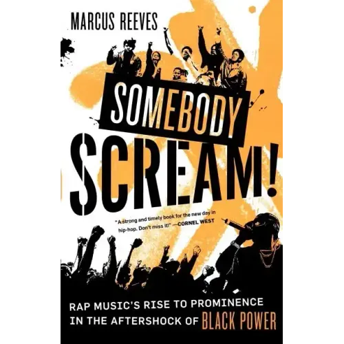Somebody Scream!: Rap Music's Rise to Prominence in the Aftershock of Black Power