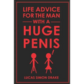 Life Advice for the Man With a Huge Penis