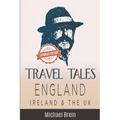 Travel Tales: England, Ireland & The UK