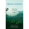 Original Wisdom: Stories of an Ancient Way of Knowing
