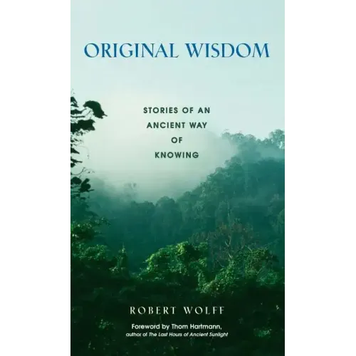 Original Wisdom: Stories of an Ancient Way of Knowing