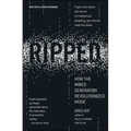 Ripped: How the Wired Generation Revolutionized Music