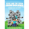 Steve and the Seven Iron Golems: A Minecraft Fairy Tale