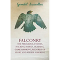 Falconry - The Peregrine, Eyesses, Hacking Hawks, Training, Game Hawking, Records of Sport and Magpie Hawking