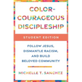 Color-Courageous Discipleship Student Edition: Follow Jesus, Dismantle Racism, and Build Beloved Community