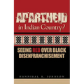 Apartheid in Indian Country: Seeing Red Over Black Disenfranchisement