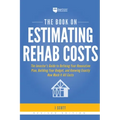 The Book on Estimating Rehab Costs: The Investor's Guide to Defining Your Renovation Plan, Building Your Budget, and Knowing Exactly How Much It All C