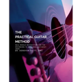 The Practical Guitar Method: Real World Instruction for the Aspiring Professional Guitarist