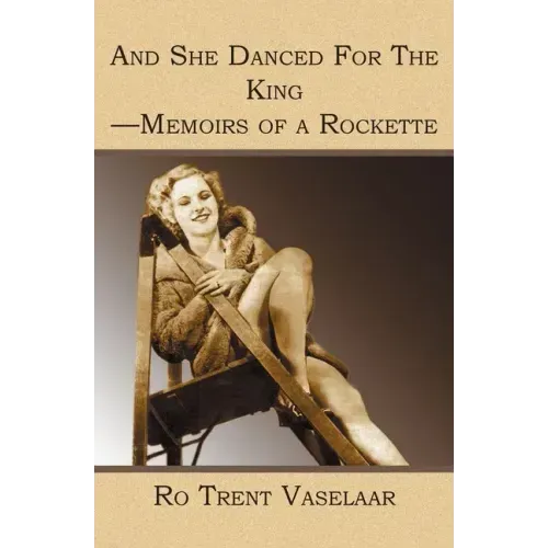 And She Danced For The King - Memoirs of a Rockette