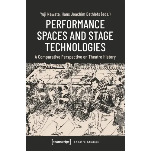 Performance Spaces and Stage Technologies: A Comparative Perspective on Theatre History
