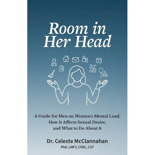 Room in Her Head: A Guide for Men on Women's Mental Load, How It Affects Sexual Desire, and What to Do About It