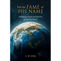 For the Fame of His Name: Rethinking Church and Missions for the 21st Century