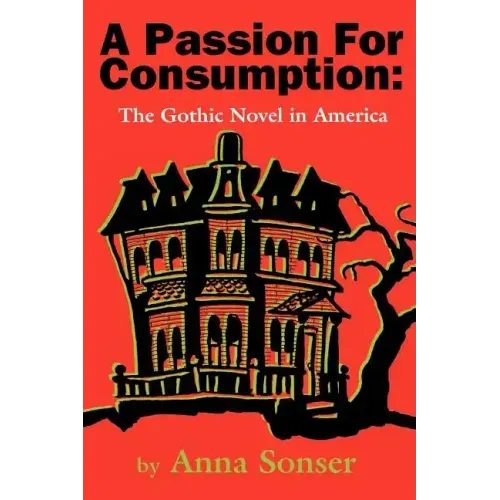 A Passion for Consumption: The Gothic Novel in America