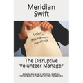 The Disruptive Volunteer Manager: A step by step guide to reframing, redefining, reshaping and re-imagining volunteer management.
