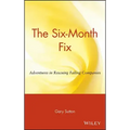 The Six Month Fix: Adventures in Rescuing Failing Companies