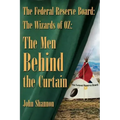 The Federal Reserve Board: The Wizards of 0Z: The Men Behind the Curtain