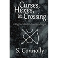 Curses, Hexes & Crossing: A Magician's Guide to Execration Magick