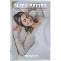 Sleep Better: What You Need To Know To Improve Your Sleep