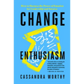 Change Enthusiasm: How to Harness the Power of Emotion for Leadership and Success