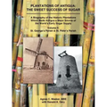 Plantations of Antigua: the Sweet Success of Sugar (Volume 2): A Biography of the Historic Plantations Which Made Antigua a Major Source of th