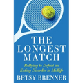 The Longest Match: Rallying to Defeat an Eating Disorder in Midlife