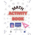 Math Activity Book: For Kids Age 9-12