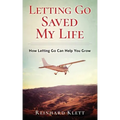 Letting Go Saved My Life: How Letting Go Can Help You Grow