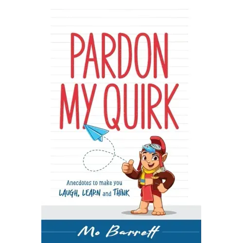 Pardon My Quirk: Anecdotes to make you Laugh, Learn and Think