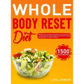 Whole Body Reset Diet: 1500 Days' Delicious Recipes Using Minimally Processed Foods, and a 4-Week Meal Plan to Boost Metabolism and Achieve a
