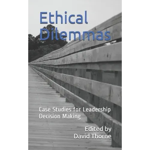 Ethical Dilemmas: Case Studies for Leadership Decision Making