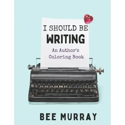 I Should Be Writing: An Author's Coloring Book