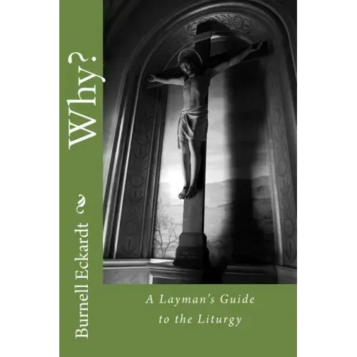 Why?: A Layman's Guide to the Liturgy