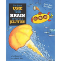 You Can't Use Your Brain If You're a Jellyfish!: A Book About Animal Brains