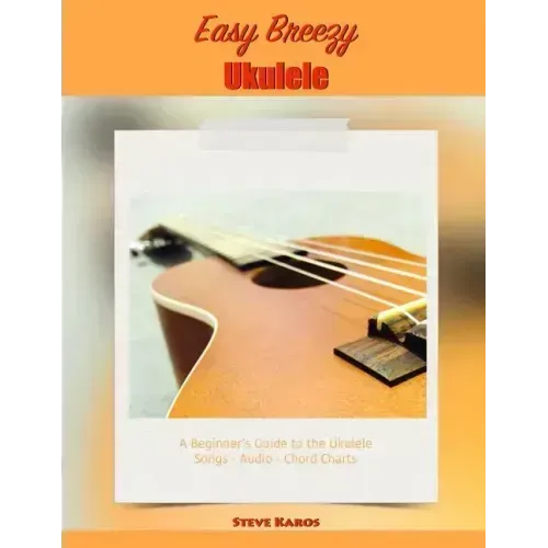 Easy Breezy Ukulele: A Beginner's Guide to the Ukulele