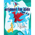 Origami For Kids Ages 8-12: 40 Easy Models With Step-by-Step