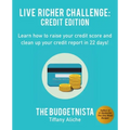 Live Richer Challenge: Credit Edition: Learn how to raise your credit score and clean up your credit report in 22 days!