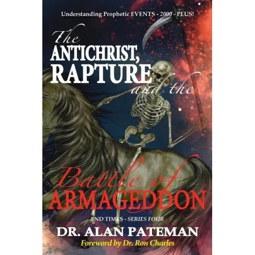 The Antichrist, Rapture and the Battle of Armageddon, Understanding Prophetic EVENTS-2000-PLUS!