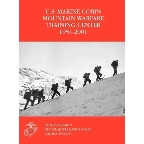 The U.S. Marine Corps Mountain Warfare Training Center 1951-2001