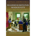 Hasidism Beyond Modernity: Essays in Habad Thought and History