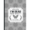 I'm Dead Now What?: End of life planner - Hardcover edition