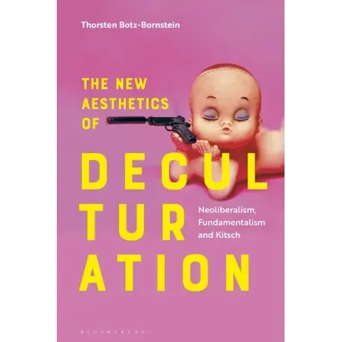 The New Aesthetics of Deculturation: Neoliberalism, Fundamentalism and Kitsch