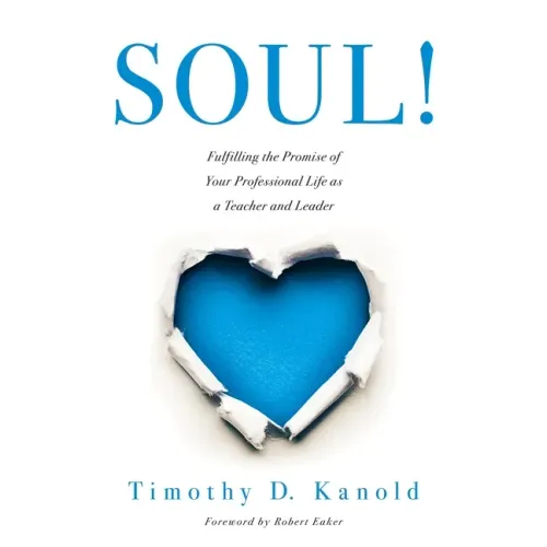 Soul!: Fulfilling the Promise of Your Professional Life as a Teacher and Leader (a Professional Wellness and Self-Reflection Resource for Educators at