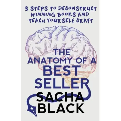 The Anatomy of a Best Seller: 3 Steps to Deconstruct Winning Books and Teach Yourself Craft