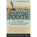 Starting Points: 100 Triggers for Writing, Journal-Keeping, and Personal Reflection