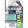 Cheer Up Your Wife: A DIY Biblical Guide