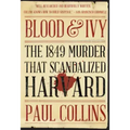 Blood & Ivy: The 1849 Murder That Scandalized Harvard