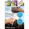 Ayurveda: Achieve Wellness, Relieve Stress & Transform Your Body Fast with Effective Ayurvedic Tips, Recipes, Nutrition, Herbs & Lifestyle!