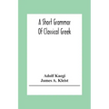 A Short Grammar Of Classical Greek